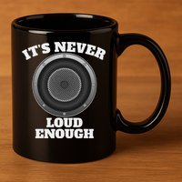 Funny It's Never Loud Enough Car Audio Subwoofer Gift 11oz C Handle Ceramic Mug