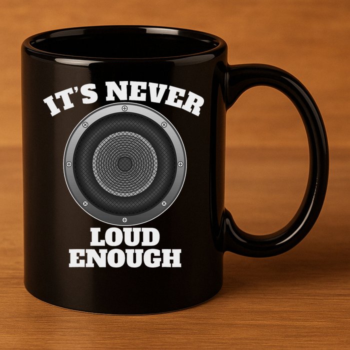 Funny It's Never Loud Enough Car Audio Subwoofer Gift 11oz C Handle Ceramic Mug