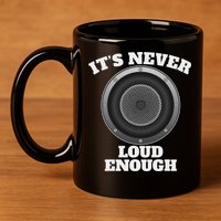 Funny It's Never Loud Enough Car Audio Subwoofer Gift 11oz C Handle Ceramic Mug