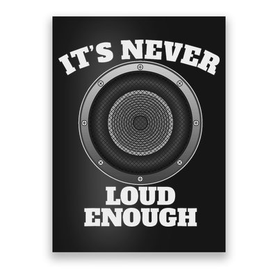 Funny It's Never Loud Enough Car Audio Subwoofer Gift Poster