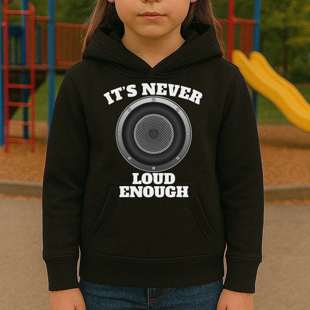 Funny It's Never Loud Enough Car Audio Subwoofer Gift Kids Hoodie