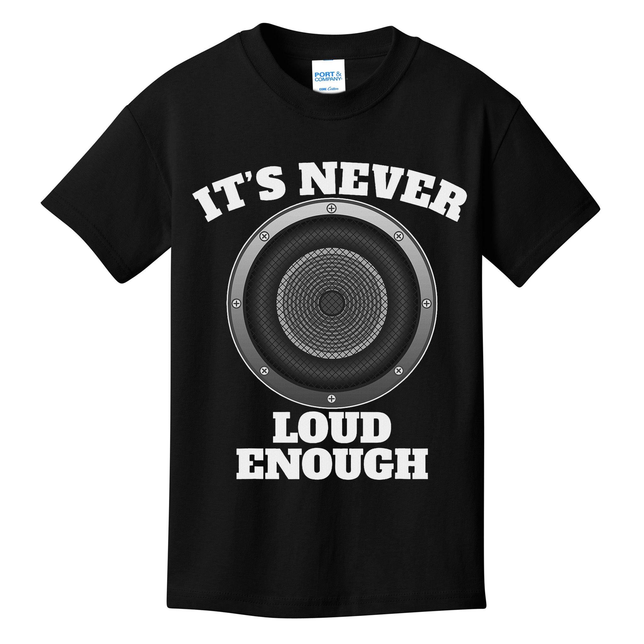 Funny It's Never Loud Enough Car Audio Subwoofer Gift Kids T-Shirt