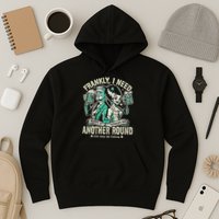 Frankly I Need Another Round Drinking Hoodie