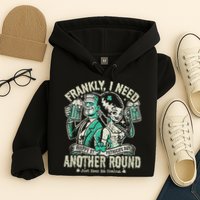 Frankly I Need Another Round Drinking Hoodie