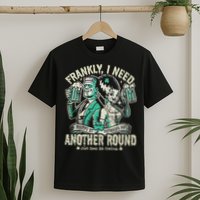 Frankly I Need Another Round Drinking T-Shirt
