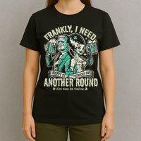 Frankly I Need Another Round Drinking T-Shirt