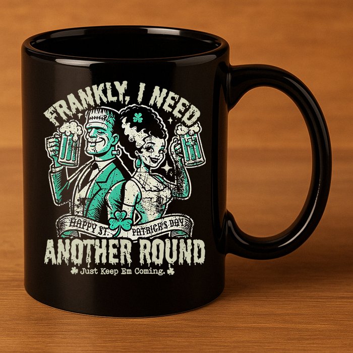 Frankly I Need Another Round Drinking 11oz C Handle Ceramic Mug