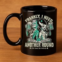Frankly I Need Another Round Drinking 11oz C Handle Ceramic Mug