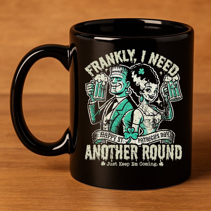Frankly I Need Another Round Drinking 11oz C Handle Ceramic Mug