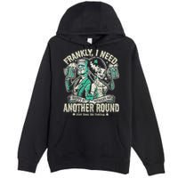 Frankly I Need Another Round Drinking Premium Pullover Hoodie