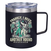 Frankly I Need Another Round Drinking 12oz Stainless Steel Coffee Mug