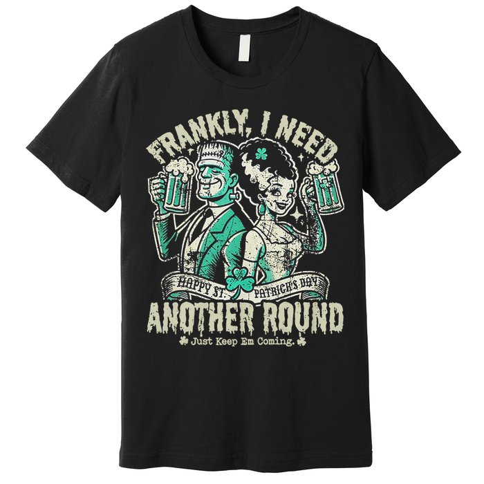 Frankly I Need Another Round Drinking Premium T-Shirt