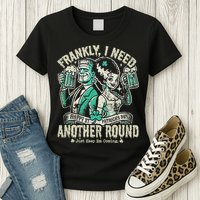 Frankly I Need Another Round Drinking Womens T-Shirt