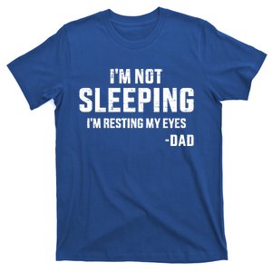 Funny IM Not Sleeping Resting My Eyes Dad For FatherS Day Gift T-Shirt