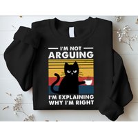 Funny I'm Not Arguing I'm Just Explain Why I'm Right Sweatshirt