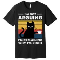 Funny I'm Not Arguing I'm Just Explain Why I'm Right Premium T-Shirt