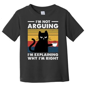 Funny I'm Not Arguing I'm Just Explain Why I'm Right Toddler T-Shirt