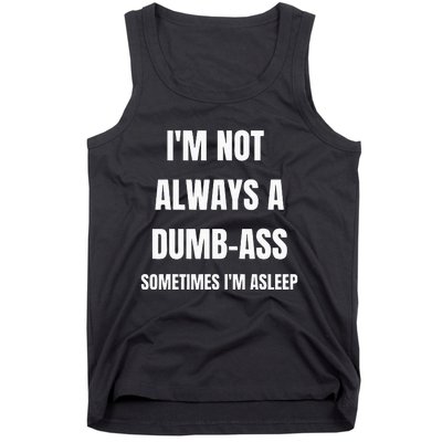 Funny Im Not Always An Dumb Ass Sometimes Im Asleep Joke Tank Top