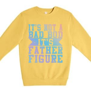 Funny Its Not A Dad Bod Its A Father Figure Fathers Day Gift Premium Crewneck Sweatshirt