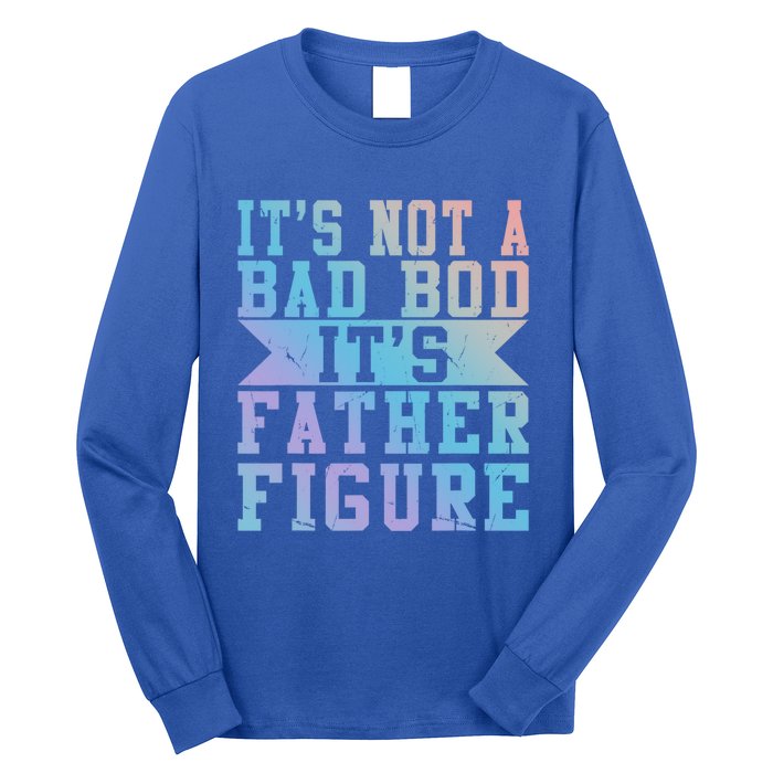 Funny Its Not A Dad Bod Its A Father Figure Fathers Day Gift Long Sleeve Shirt