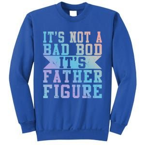 Funny Its Not A Dad Bod Its A Father Figure Fathers Day Gift Sweatshirt