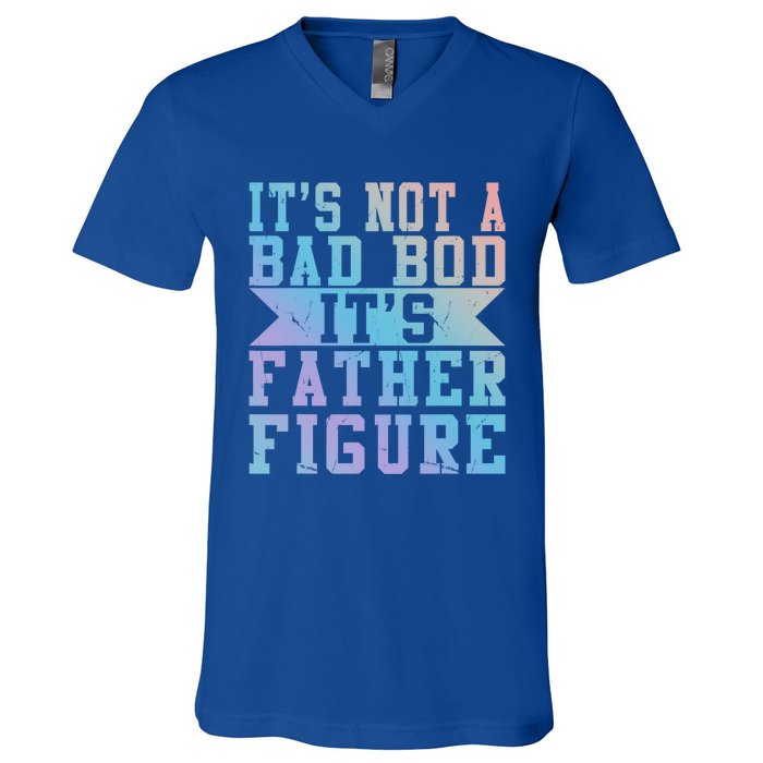 Funny Its Not A Dad Bod Its A Father Figure Fathers Day Gift V-Neck T-Shirt