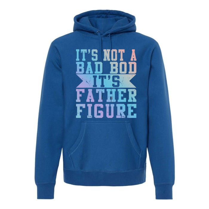 Funny Its Not A Dad Bod Its A Father Figure Fathers Day Gift Premium Hoodie