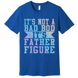 Funny Its Not A Dad Bod Its A Father Figure Fathers Day Gift Premium T-Shirt