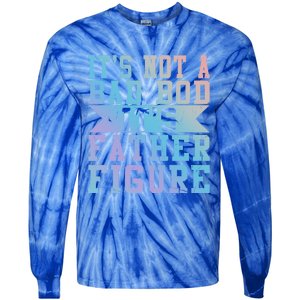 Funny Its Not A Dad Bod Its A Father Figure Fathers Day Gift Tie-Dye Long Sleeve Shirt