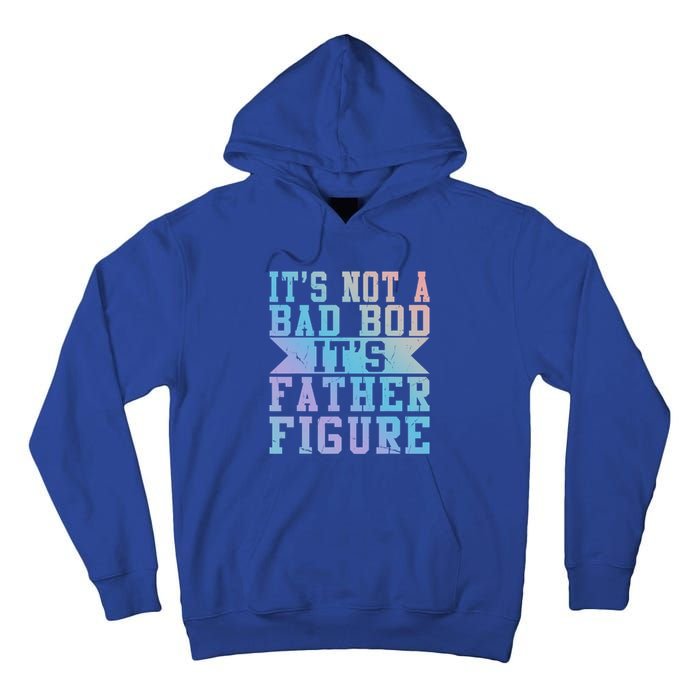 Funny Its Not A Dad Bod Its A Father Figure Fathers Day Gift Tall Hoodie