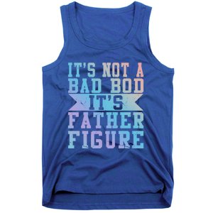 Funny Its Not A Dad Bod Its A Father Figure Fathers Day Gift Tank Top