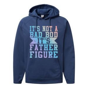 Funny Its Not A Dad Bod Its A Father Figure Fathers Day Gift Performance Fleece Hoodie