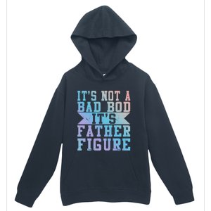 Funny Its Not A Dad Bod Its A Father Figure Fathers Day Gift Urban Pullover Hoodie