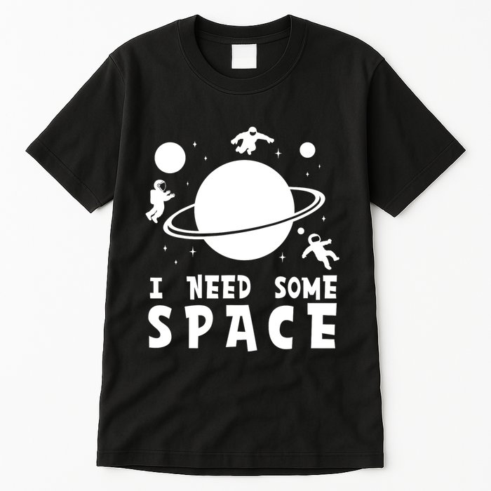 Funny I Need Some Space Kids Space Lover Space Tall T-Shirt