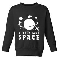 Funny I Need Some Space Kids Space Lover Space Toddler Sweatshirt