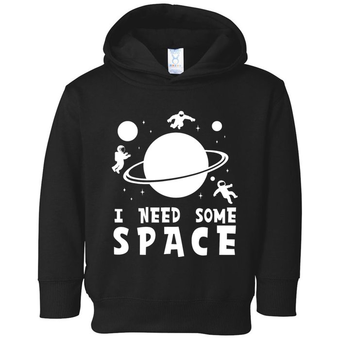 Funny I Need Some Space Kids Space Lover Space Toddler Hoodie