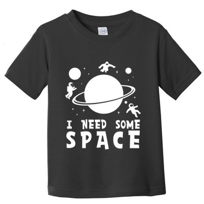 Funny I Need Some Space Kids Space Lover Space Toddler T-Shirt