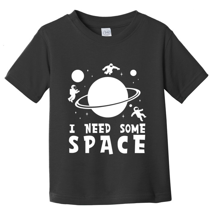 Funny I Need Some Space Kids Space Lover Space Toddler T-Shirt