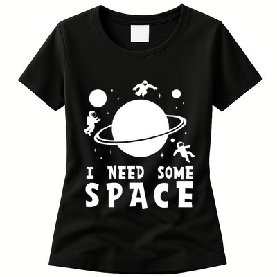 Funny I Need Some Space Kids Space Lover Space Womens T-Shirt