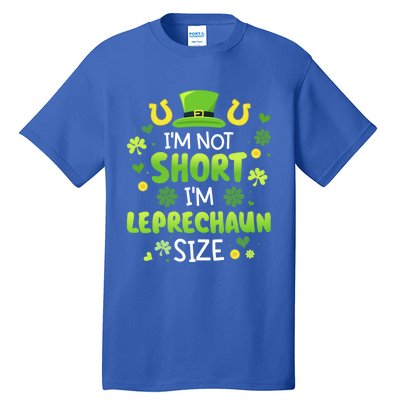 Funny I'm Not Short I'm Leprechaun Size For St Patricks Day Gift Tall T-Shirt