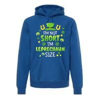 Funny I'm Not Short I'm Leprechaun Size For St Patricks Day Gift Premium Hoodie