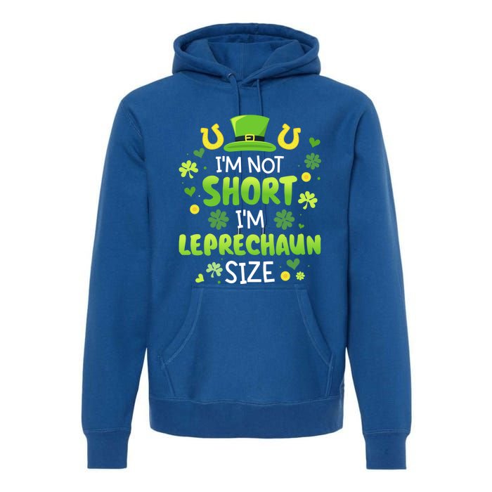 Funny I'm Not Short I'm Leprechaun Size For St Patricks Day Gift Premium Hoodie