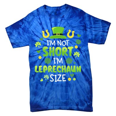 Funny I'm Not Short I'm Leprechaun Size For St Patricks Day Gift Tie-Dye T-Shirt