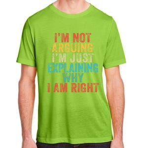 Funny I'm Not Arguing I'm Just Explaining Why I Am Right Cute Gift Adult ChromaSoft Performance T-Shirt