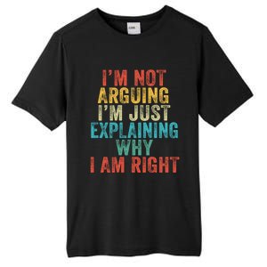 Funny I'm Not Arguing I'm Just Explaining Why I Am Right Cute Gift Tall Fusion ChromaSoft Performance T-Shirt