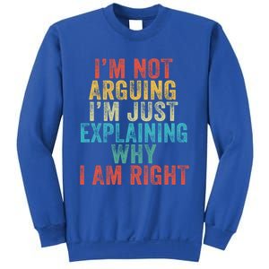 Funny I'm Not Arguing I'm Just Explaining Why I Am Right Cute Gift Sweatshirt