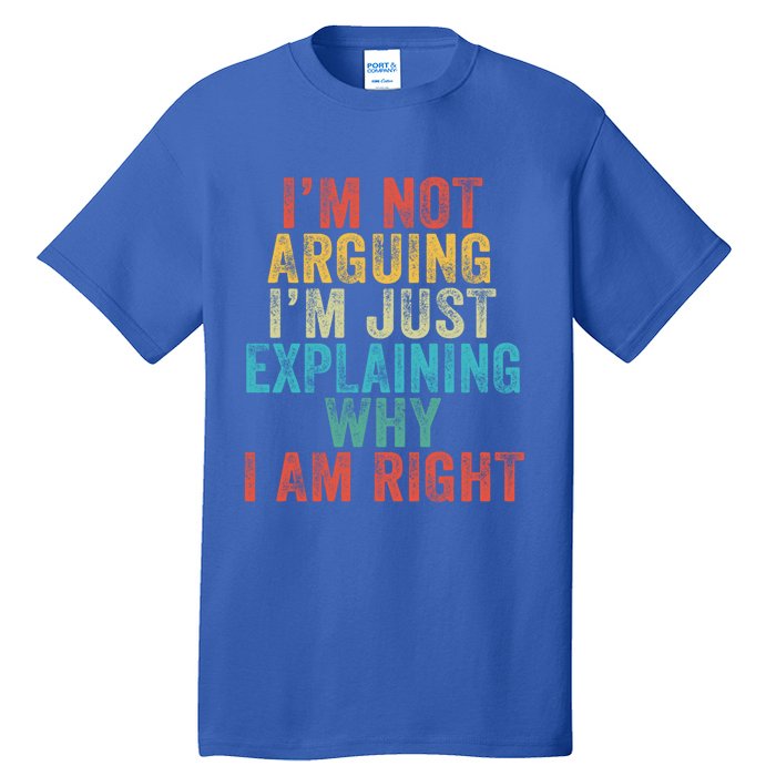 Funny I'm Not Arguing I'm Just Explaining Why I Am Right Cute Gift Tall T-Shirt