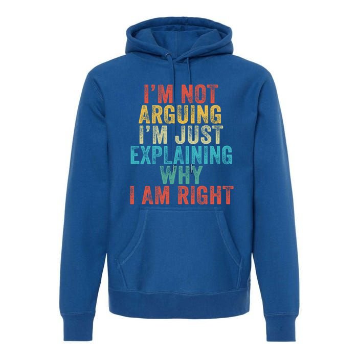 Funny I'm Not Arguing I'm Just Explaining Why I Am Right Cute Gift Premium Hoodie