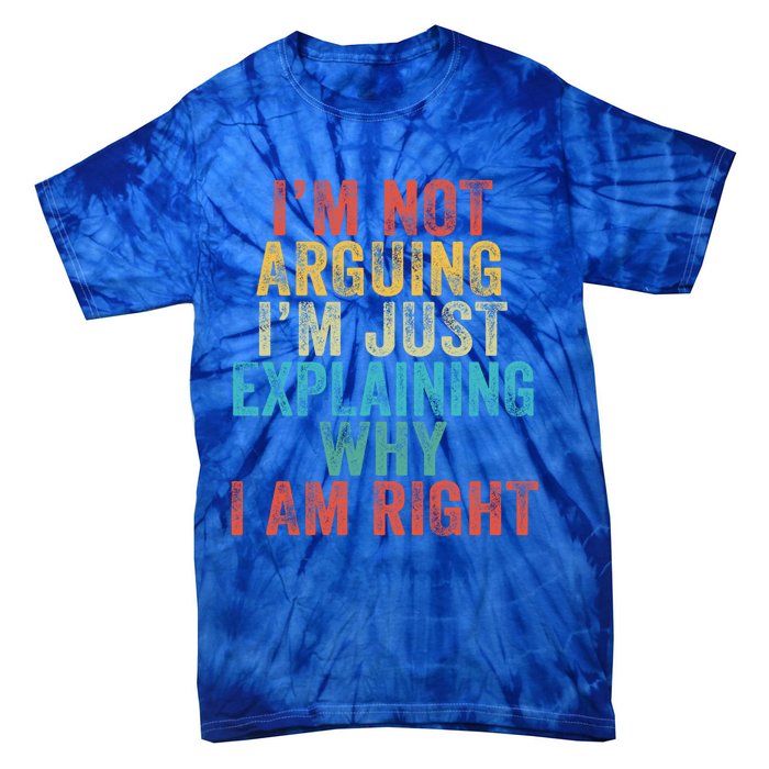 Funny I'm Not Arguing I'm Just Explaining Why I Am Right Cute Gift Tie-Dye T-Shirt