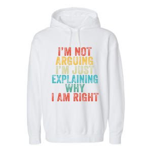 Funny I'm Not Arguing I'm Just Explaining Why I Am Right Cute Gift Garment-Dyed Fleece Hoodie